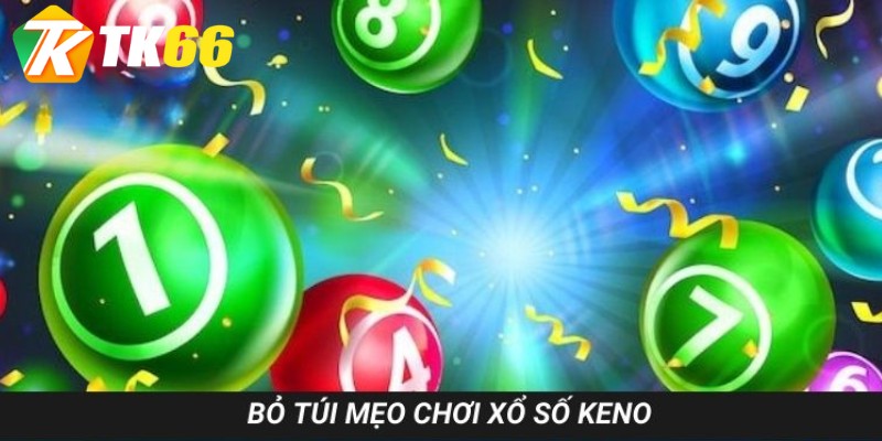 Bật mí bí kíp phá đảo xổ số Keno dễ dàng nhất cho người mới