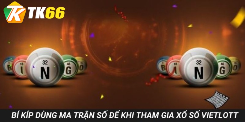 Bí kíp dùng ma trận số để khi tham gia xổ số Vietlott