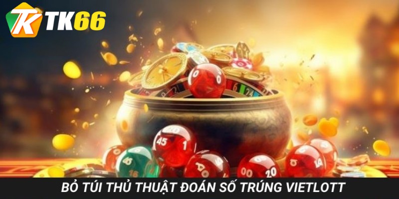 Bỏ túi thủ thuật đoán số trúng Vietlott