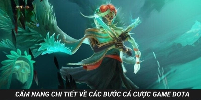 Cẩm nang chi tiết về các bước cá cược game Dota