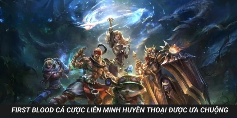 First Blood trong Liên Minh Huyền Thoại được ưa chuộng