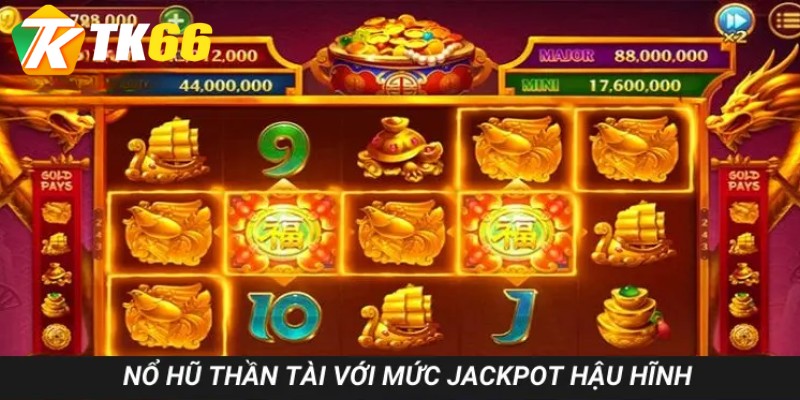 Jackpot hậu hĩnh mở ra cơ hội đổi đời nhanh chóng