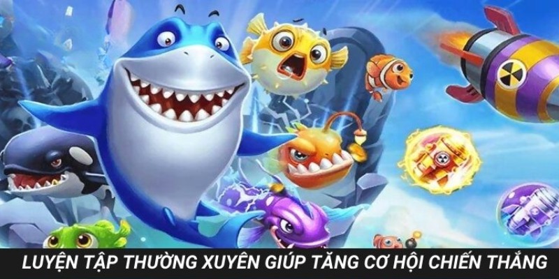 Luyện tập thường xuyên giúp tăng cơ hội chiến thắng