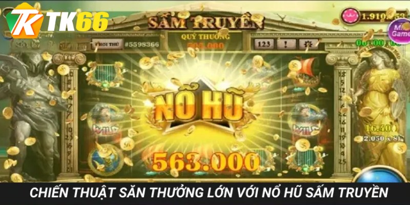 Nắm bắt chiến thuật săn thưởng lớn với nổ hũ Sấm Truyền