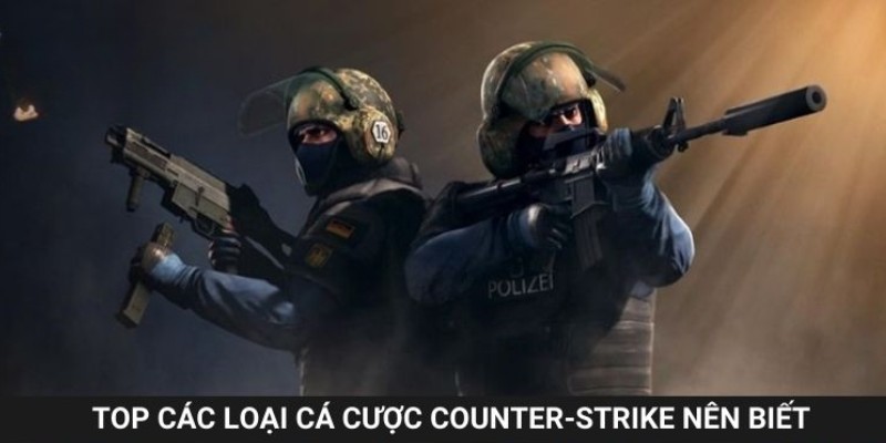 Top các loại cá cược counter-strike nên biết