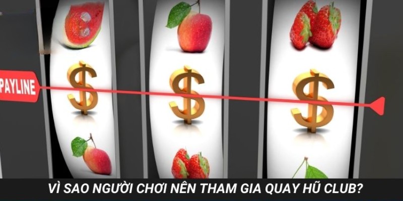 Ưu điểm vượt trội khi quay hũ Club