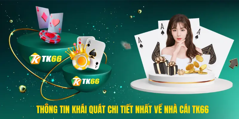 Thông tin khái quát chi tiết nhất về nhà cái TK66